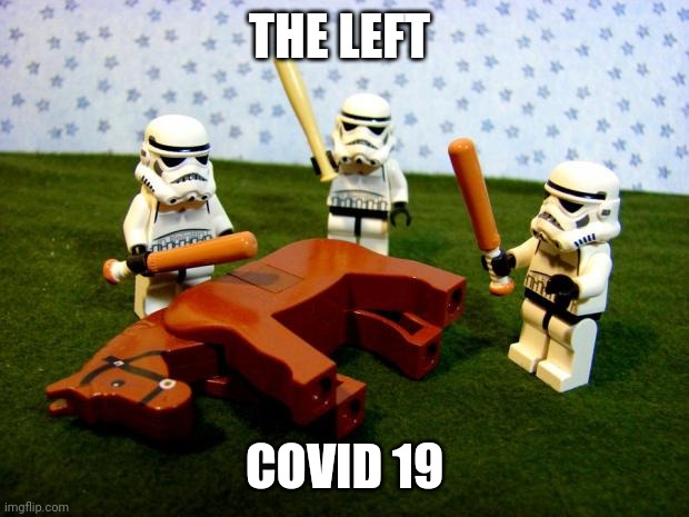 Beating a dead horse | THE LEFT; COVID 19 | image tagged in beating a dead horse | made w/ Imgflip meme maker