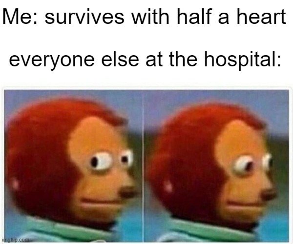 Monkey Puppet Meme | Me: survives with half a heart; everyone else at the hospital: | image tagged in memes,monkey puppet,minecraft | made w/ Imgflip meme maker