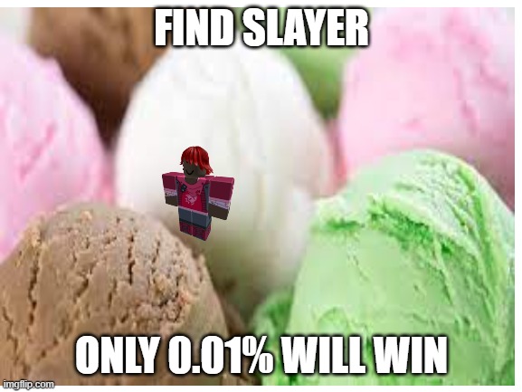mobile ads be like | FIND SLAYER; ONLY 0.01% WILL WIN | image tagged in funny,memes,slayer | made w/ Imgflip meme maker