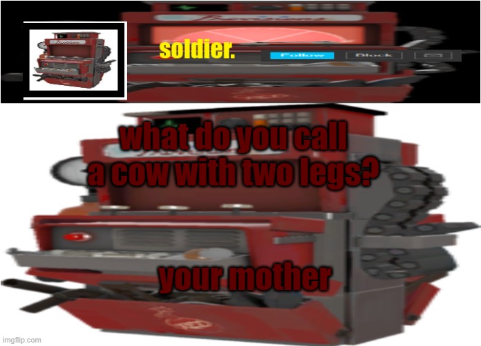 ahahahahahahhawohohohohohoh loakhahaha | what do you call a cow with two legs? your mother | image tagged in ahahahahahahhawohohohohohoh loakhahaha | made w/ Imgflip meme maker
