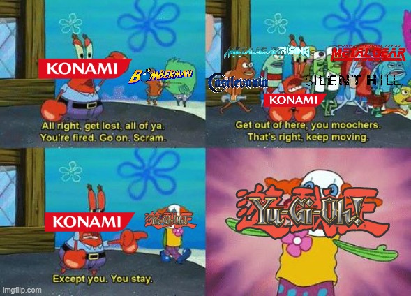 Konami right now | image tagged in except you you stay,konami | made w/ Imgflip meme maker