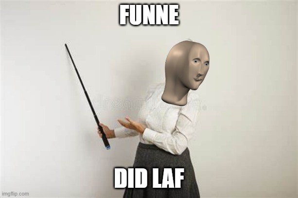 Insert generic title here | FUNNE; DID LAF | image tagged in the way it is | made w/ Imgflip meme maker