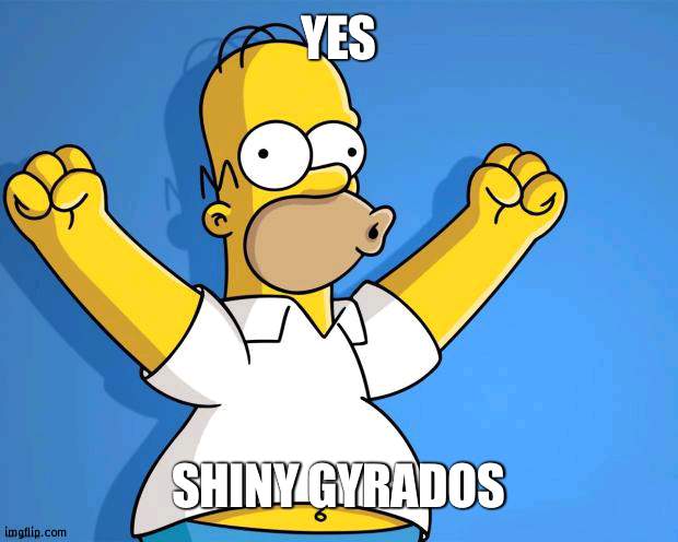 In Pokemon Crystal | YES; SHINY GYRADOS | image tagged in woohoo homer simpson | made w/ Imgflip meme maker