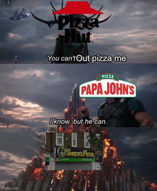 It’s real a place….no kidding | Out pizza me | image tagged in you can't defeat me | made w/ Imgflip meme maker