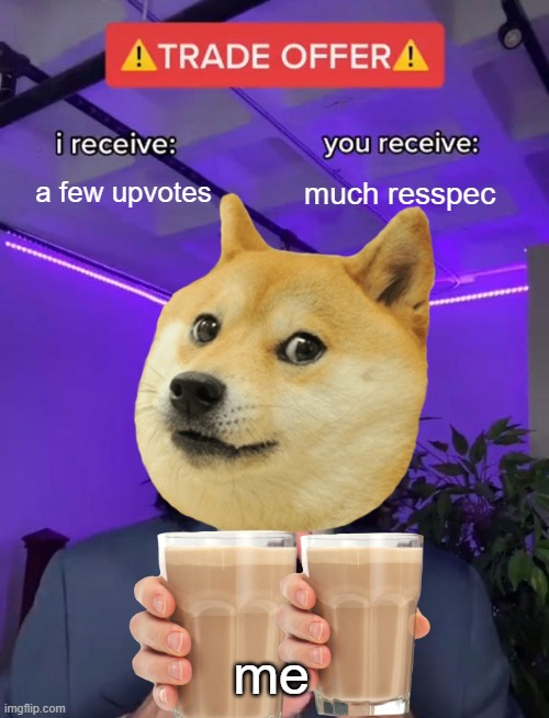 a few upvotes; much resspec; me | image tagged in doggo | made w/ Imgflip meme maker