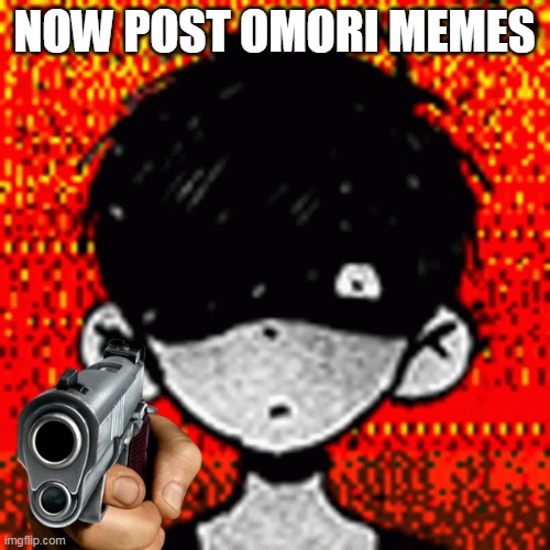 NOW POST OMORI MEMES | made w/ Imgflip meme maker