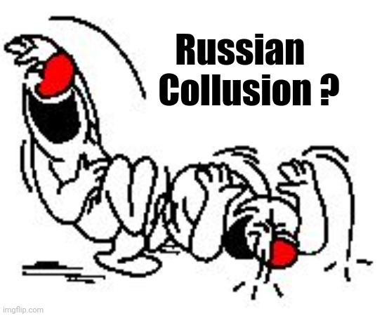 LOL Hysterically | Russian          
Collusion ? | image tagged in lol hysterically | made w/ Imgflip meme maker