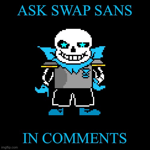 ASK SWAP SANS; IN COMMENTS | made w/ Imgflip meme maker