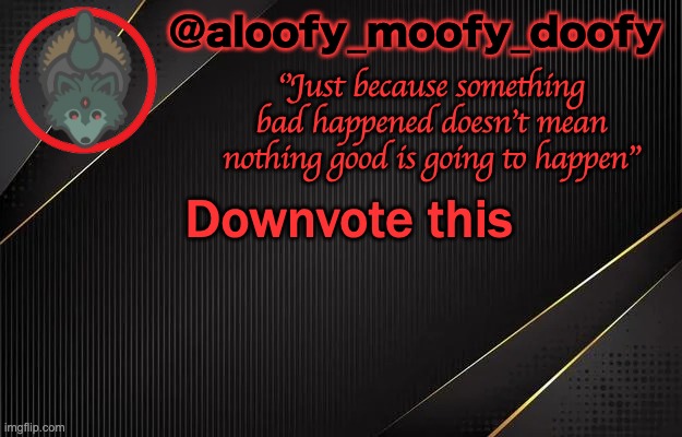 make me-bean | Downvote this | image tagged in aloofy_moofy_doofy template | made w/ Imgflip meme maker