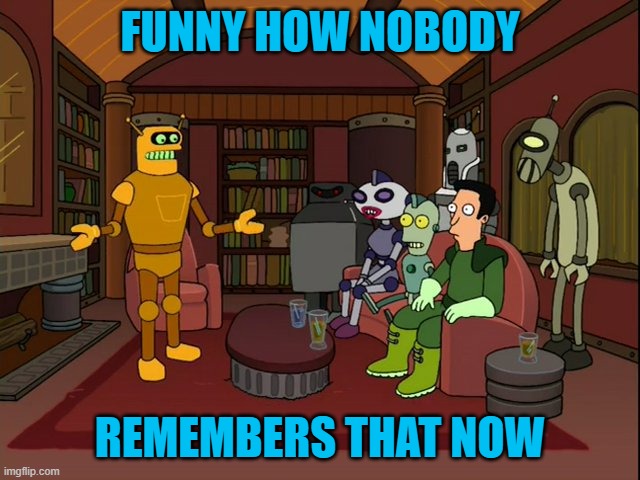 Amnesia | FUNNY HOW NOBODY REMEMBERS THAT NOW | image tagged in amnesia | made w/ Imgflip meme maker