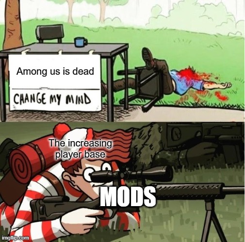 WALDO SHOOTS THE CHANGE MY MIND GUY | Among us is dead; The increasing player base; MODS | image tagged in waldo shoots the change my mind guy | made w/ Imgflip meme maker