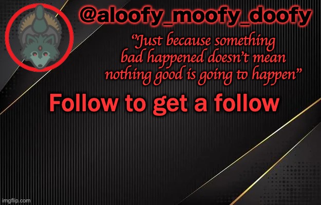 Don't follow me | Follow to get a follow | image tagged in aloofy_moofy_doofy template | made w/ Imgflip meme maker