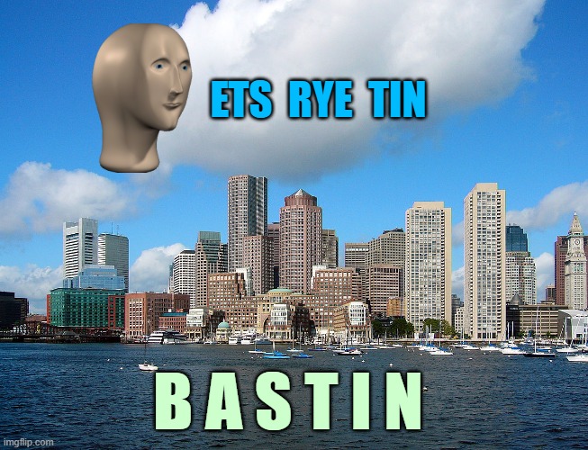 ▬▬ comment specific to meme in which Meme Man sees a stap sign. (Pointing out its written in a Bostonian accent) | ETS  RYE  TIN B A S T I N | image tagged in comment | made w/ Imgflip meme maker