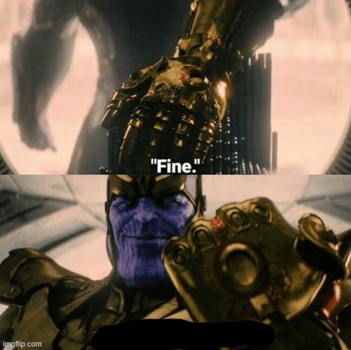 Fine I'll do it myself | image tagged in fine i'll do it myself | made w/ Imgflip meme maker