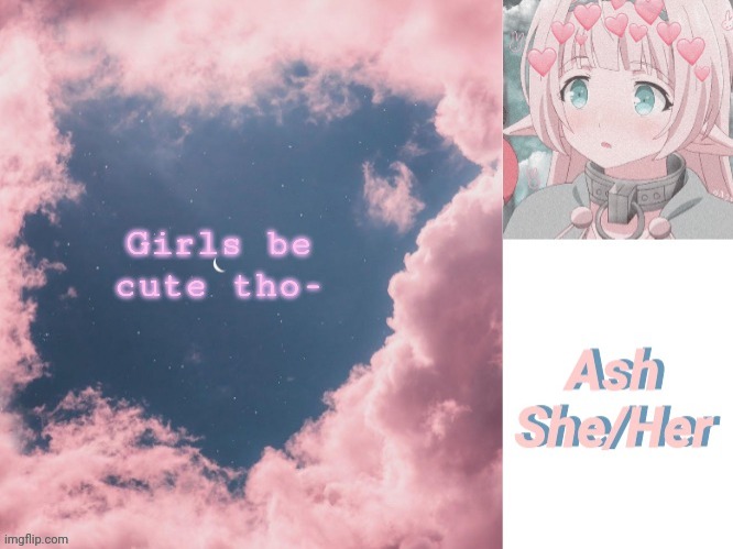 Ash | Girls be cute tho- | image tagged in ash | made w/ Imgflip meme maker