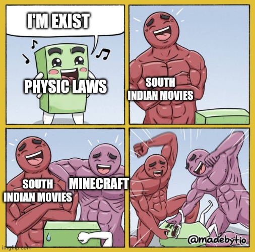 Insert title here | I'M EXIST; SOUTH INDIAN MOVIES; PHYSIC LAWS; MINECRAFT; SOUTH INDIAN MOVIES | image tagged in guy getting beat up | made w/ Imgflip meme maker