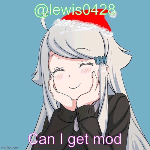 lewis0428 initial announcement temp | @lewis0428; Can I get mod | made w/ Imgflip meme maker