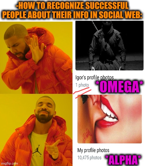 -Achievement as limit. | -HOW TO RECOGNIZE SUCCESSFUL PEOPLE ABOUT THEIR INFO IN SOCIAL WEB:; *OMEGA*; *ALPHA* | image tagged in memes,drake hotline bling,russian hackers,social media,account,avatar | made w/ Imgflip meme maker