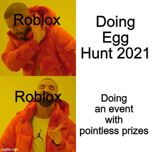 Roblox metaverse | Doing Egg Hunt 2021; Roblox; Roblox; Doing an event with pointless prizes | image tagged in memes,drake hotline bling | made w/ Imgflip meme maker