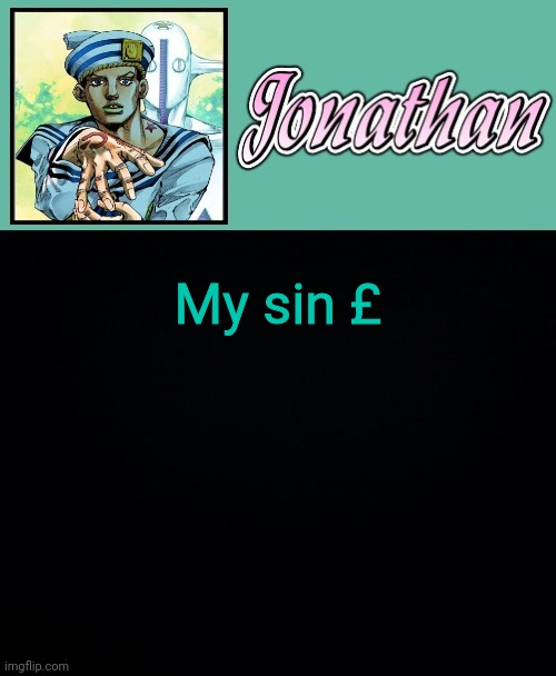 My sin £ | image tagged in jonathan 8 | made w/ Imgflip meme maker