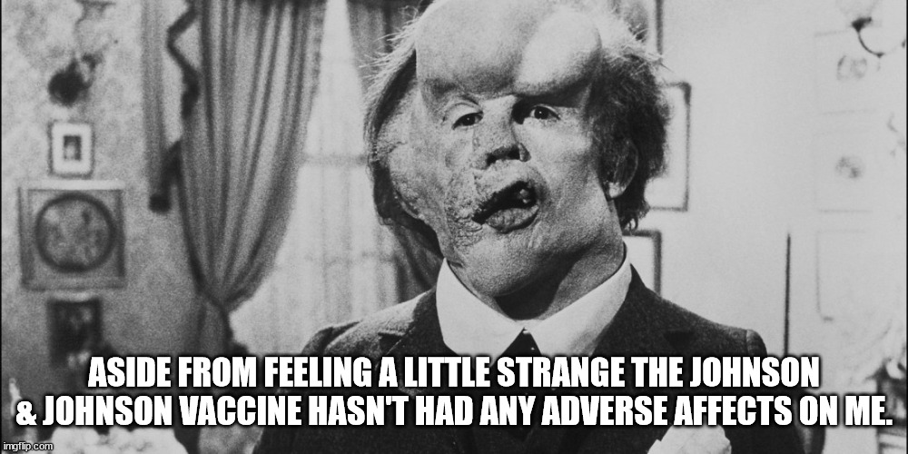 Okay guys.  Who's messing with my mirror? | ASIDE FROM FEELING A LITTLE STRANGE THE JOHNSON & JOHNSON VACCINE HASN'T HAD ANY ADVERSE AFFECTS ON ME. | image tagged in vaccine,covid-19,side effects | made w/ Imgflip meme maker