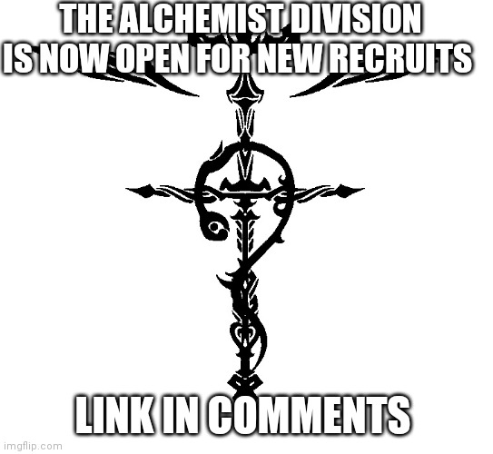 Recruitment Poster | THE ALCHEMIST DIVISION IS NOW OPEN FOR NEW RECRUITS; LINK IN COMMENTS | image tagged in alchemist symbol | made w/ Imgflip meme maker