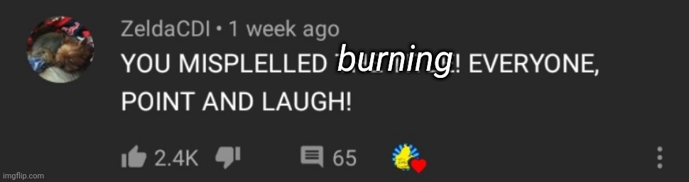 You misspelled the title | burning | image tagged in you misspelled the title | made w/ Imgflip meme maker