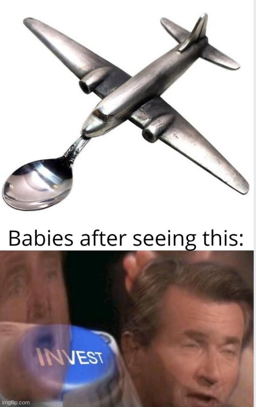 Airplane | image tagged in invest,baby,kids,memes,funny,funny memes | made w/ Imgflip meme maker