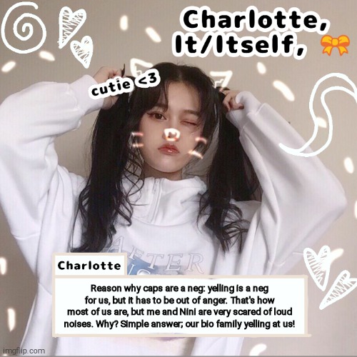 Reason why caps are a neg: yelling is a neg for us, but it has to be out of anger. That's how most of us are, but me and Nini are very scared of loud noises. Why? Simple answer; our bio family yelling at us! | made w/ Imgflip meme maker