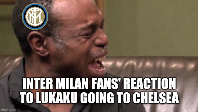 Inter fans: i cri evrytiem | INTER MILAN FANS' REACTION TO LUKAKU GOING TO CHELSEA | image tagged in best cry ever,lukaku,inter,chelsea,calcio,memes | made w/ Imgflip meme maker