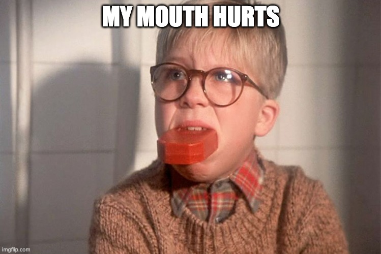 christmas story ralphie bar soap in mouth | MY MOUTH HURTS | image tagged in christmas story ralphie bar soap in mouth | made w/ Imgflip meme maker