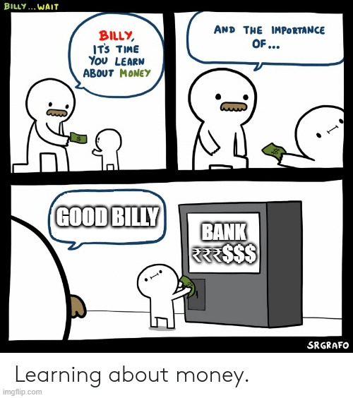 Good(and smart) kids be like...... | GOOD BILLY; BANK
₹₹₹$$$ | image tagged in billy learning about money | made w/ Imgflip meme maker