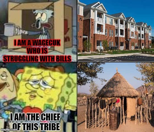 Cults | I AM A WAGECUK WHO IS STRUGGLING WITH BILLS; I AM THE CHIEF 
OF THIS TRIBE | image tagged in ture story,true af | made w/ Imgflip meme maker