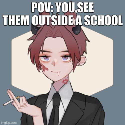 BEAN OC | POV: YOU,SEE THEM OUTSIDE A SCHOOL | image tagged in bean oc | made w/ Imgflip meme maker