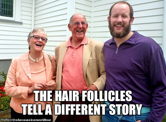 THE HAIR FOLLICLES TELL A DIFFERENT STORY | made w/ Imgflip meme maker