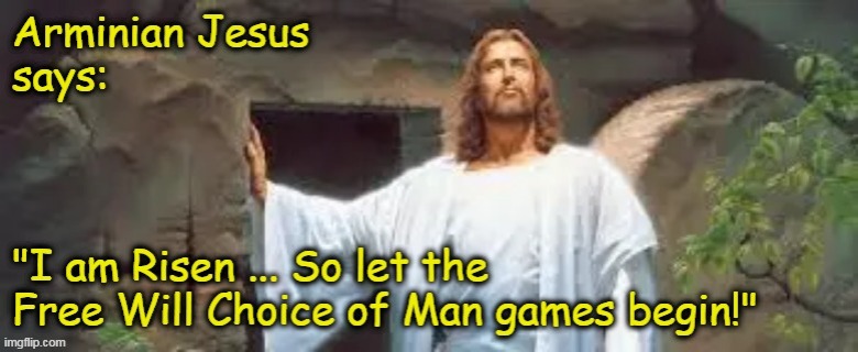 Arminian Jesus "I have Risen" | image tagged in jesus,arminian,resurrection,calvinist memes,free will,atonement | made w/ Imgflip meme maker