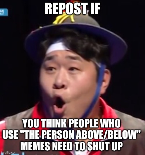 Call me Shiyu now | REPOST IF; YOU THINK PEOPLE WHO USE "THE PERSON ABOVE/BELOW" MEMES NEED TO SHUT UP | image tagged in call me shiyu now | made w/ Imgflip meme maker