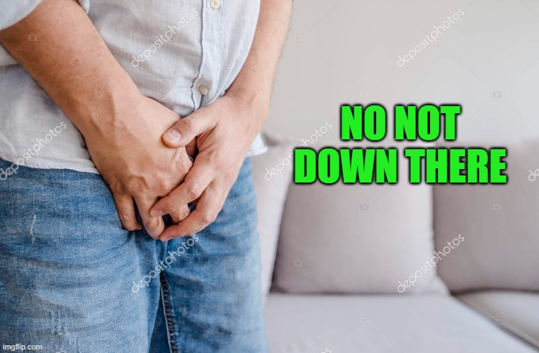 NO NOT DOWN THERE | made w/ Imgflip meme maker