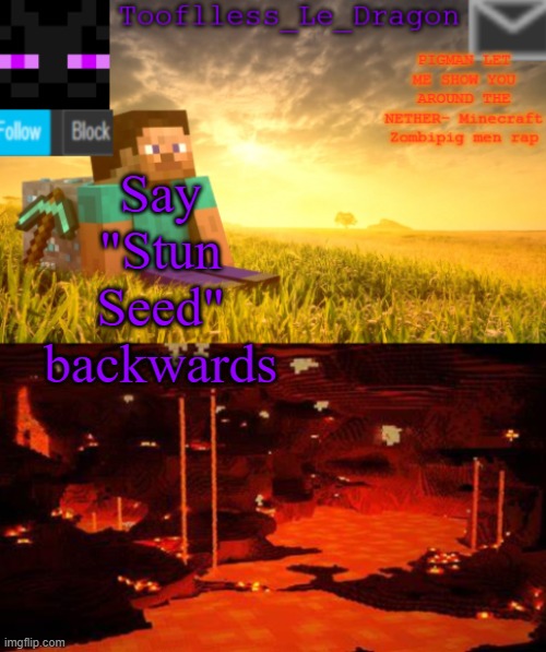 D o I t | Say "Stun Seed" backwards | image tagged in tooflless_le_dragon minecraft announcement template | made w/ Imgflip meme maker