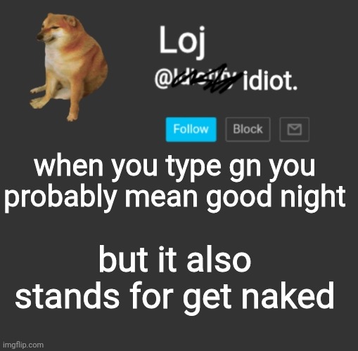 maybe just say good night instead of gn | when you type gn you probably mean good night; but it also stands for get naked | image tagged in stolen announcement template | made w/ Imgflip meme maker