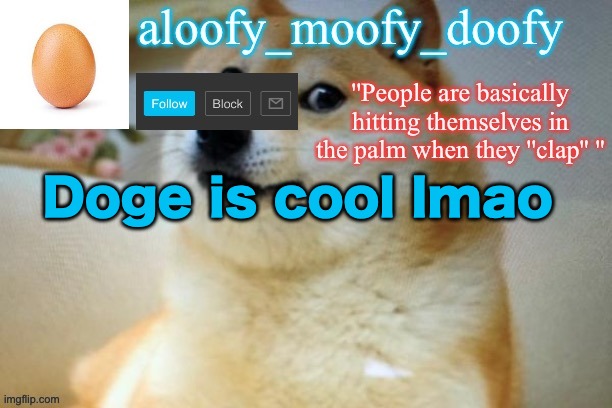 aloofy moofy template | Doge is cool lmao | image tagged in aloofy moofy template | made w/ Imgflip meme maker