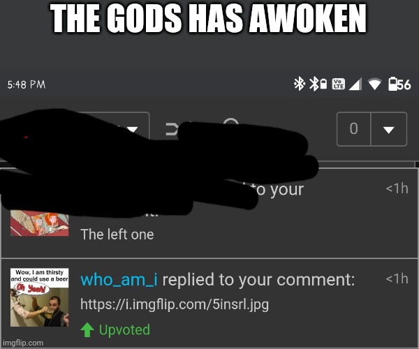 I rickrolled who am I! |  THE GODS HAS AWOKEN | image tagged in who am i,who asked,lol,god,cool,ha ha tags go brr | made w/ Imgflip meme maker