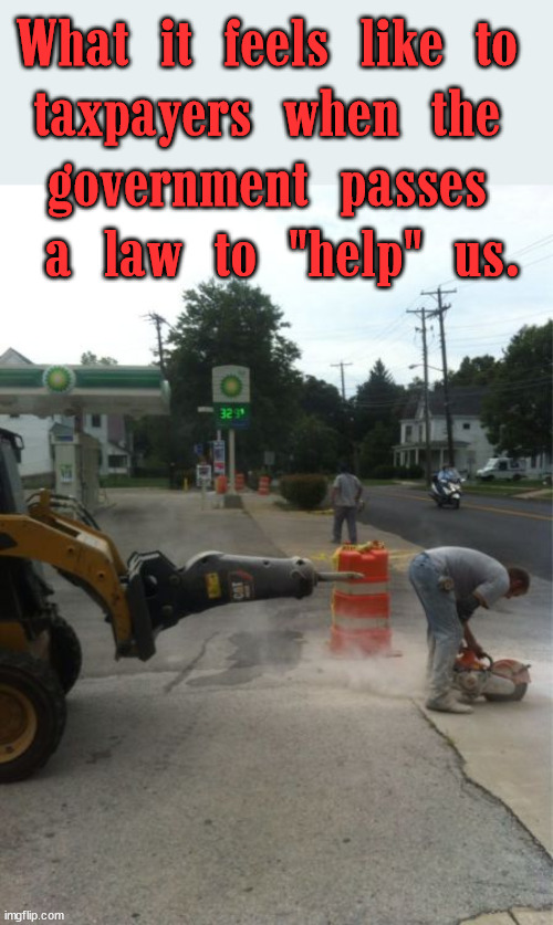 What it feels like to 
taxpayers when the 
government passes 
a law to "help" us. | image tagged in political meme | made w/ Imgflip meme maker