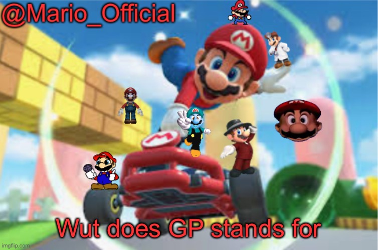 Mario | Wut does GP stands for | image tagged in mario | made w/ Imgflip meme maker