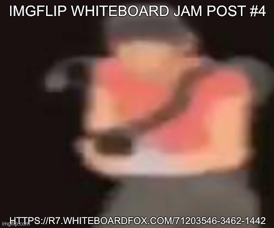 https://r7.whiteboardfox.com/71203546-3462-1442 | IMGFLIP WHITEBOARD JAM POST #4; HTTPS://R7.WHITEBOARDFOX.COM/71203546-3462-1442 | made w/ Imgflip meme maker