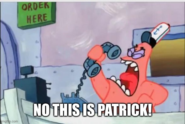 NO THIS IS PATRICK | NO THIS IS PATRICK! | image tagged in no this is patrick | made w/ Imgflip meme maker