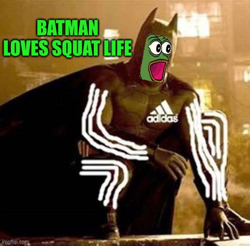 BATMAN LOVES SQUAT LIFE | made w/ Imgflip meme maker