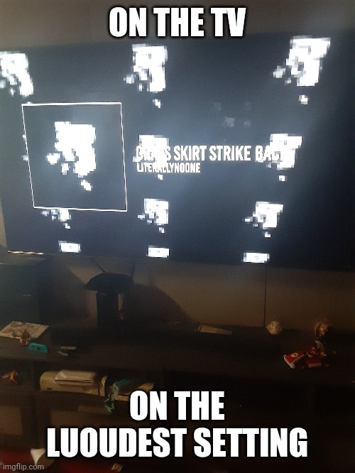 Playing grass skirt strike back | ON THE TV; ON THE LUOUDEST SETTING | made w/ Imgflip meme maker