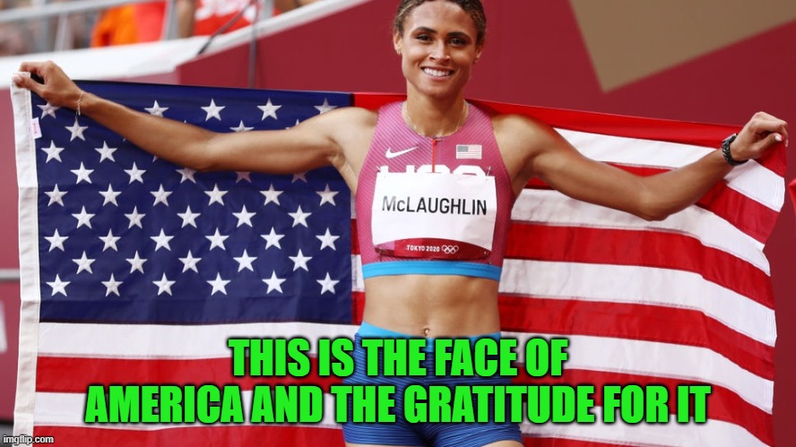Sydney McLaughlin wins gold and thanks God and loves and appreciates representing her country. This is what it should be. | THIS IS THE FACE OF AMERICA AND THE GRATITUDE FOR IT | image tagged in olympics,america,united states,sydney mclaughlin | made w/ Imgflip meme maker