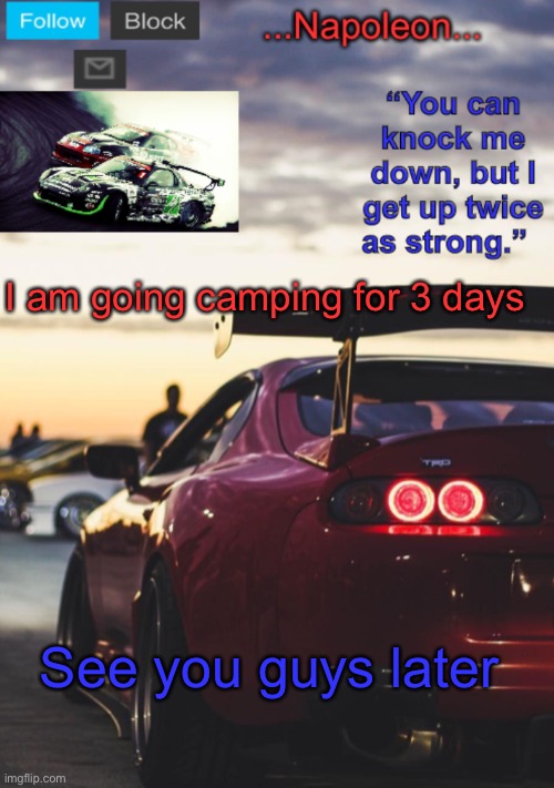 I am going camping for 3 days; See you guys later | image tagged in napoleon s mk4 announcement template | made w/ Imgflip meme maker